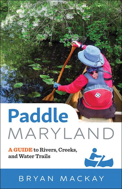 Paddle Maryland: A Guide To Rivers, Creeks, And Water Trails