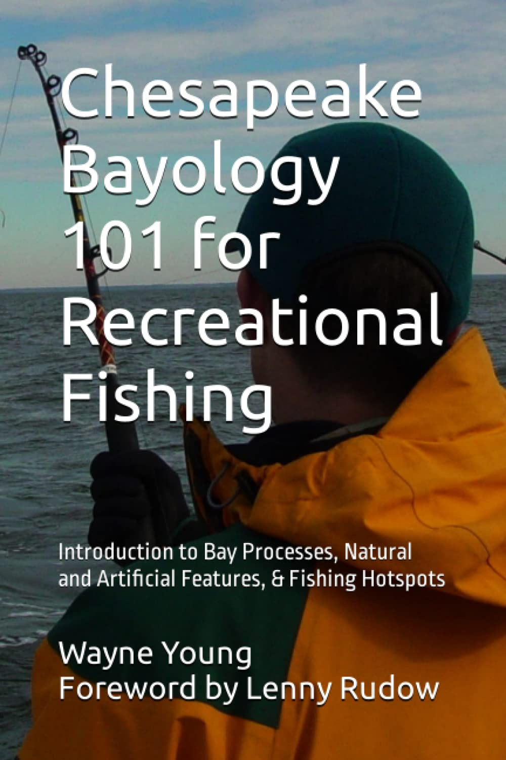 Chesapeake Bayology 101 For Recreational Fishing: Introduction To Bay Processes, Natural And Artificial Features, & Fishing Hotspots (Chesapeake Bay Fishing Reefs)