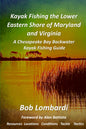 Kayak Fishing The Lower Eastern Shore Of Maryland And Virginia: A Chesapeake Bay Backwater Kayak Fishing Guide